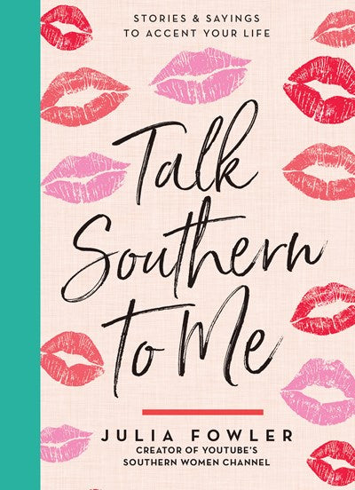 Talk Southern to Me : Stories & Sayings To Accent Your Life