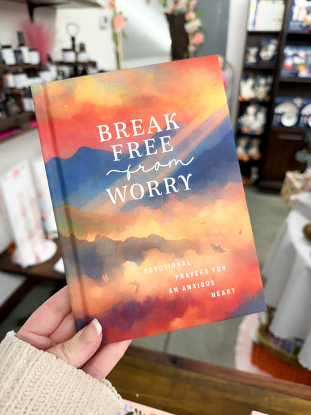 Break Free from Worry: Devotional Prayers for an Anxious Heart